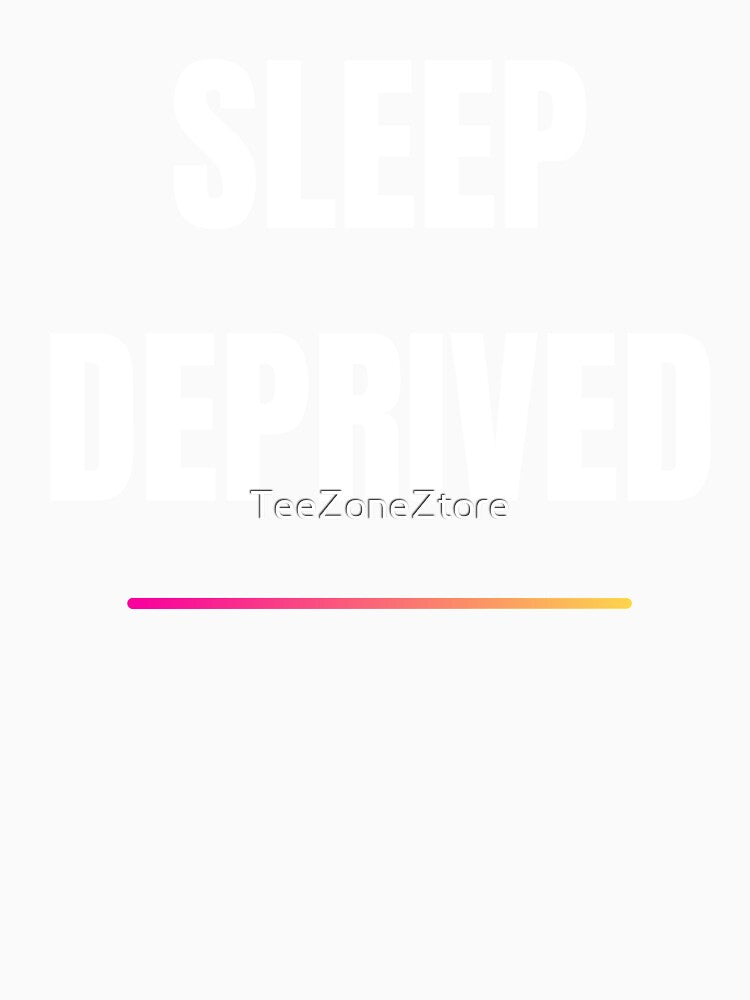 Sleep deprived of the world! by TeeZoneZtore