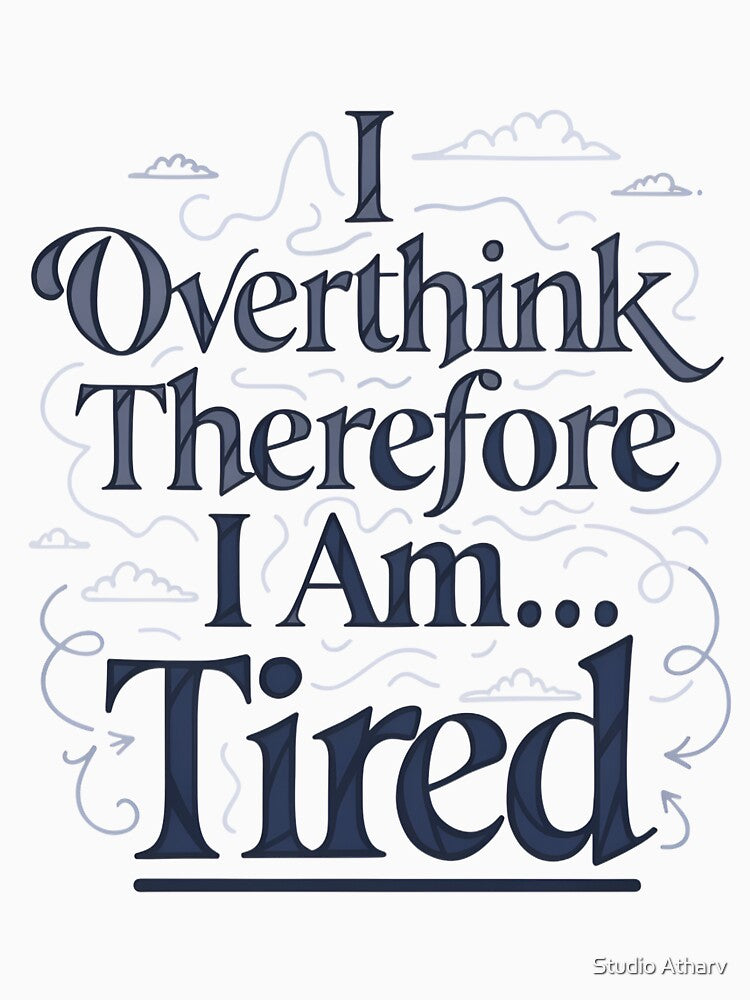 I Overthink Therefore I Am… Tired | Funny Overthinking Quote by Studio Atharv