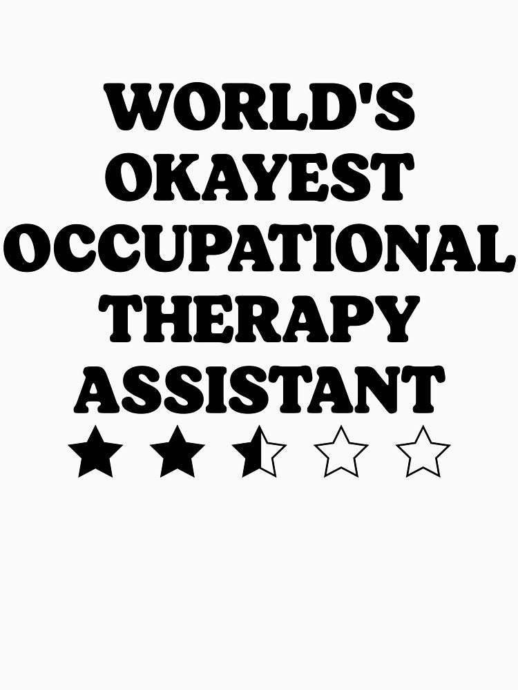 World's Okayest Occupational Therapy Assistant by kolshi-shop