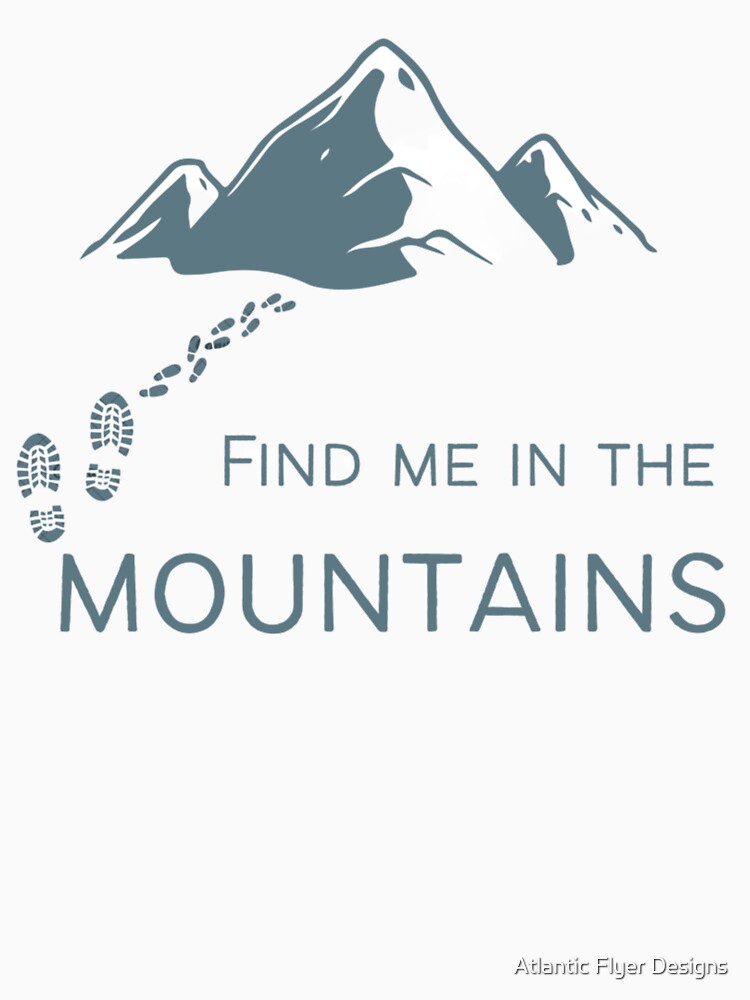 Find Me in the Mountains Hiking Shirt – Nature Lover Outdoor Tee by Atlantic Flyer Designs