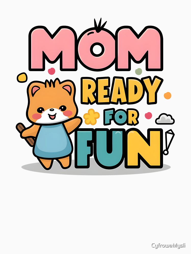 Fun Mom Life Design – Mom Ready for Fun Cute Family Humor by CyfroweMysli
