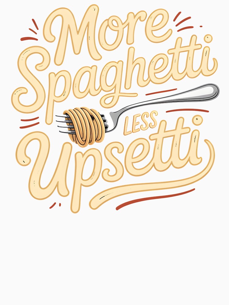 More Spaghetti Less Upsetti – Cute Spaghetti Lover Food Design by Redgiant87x