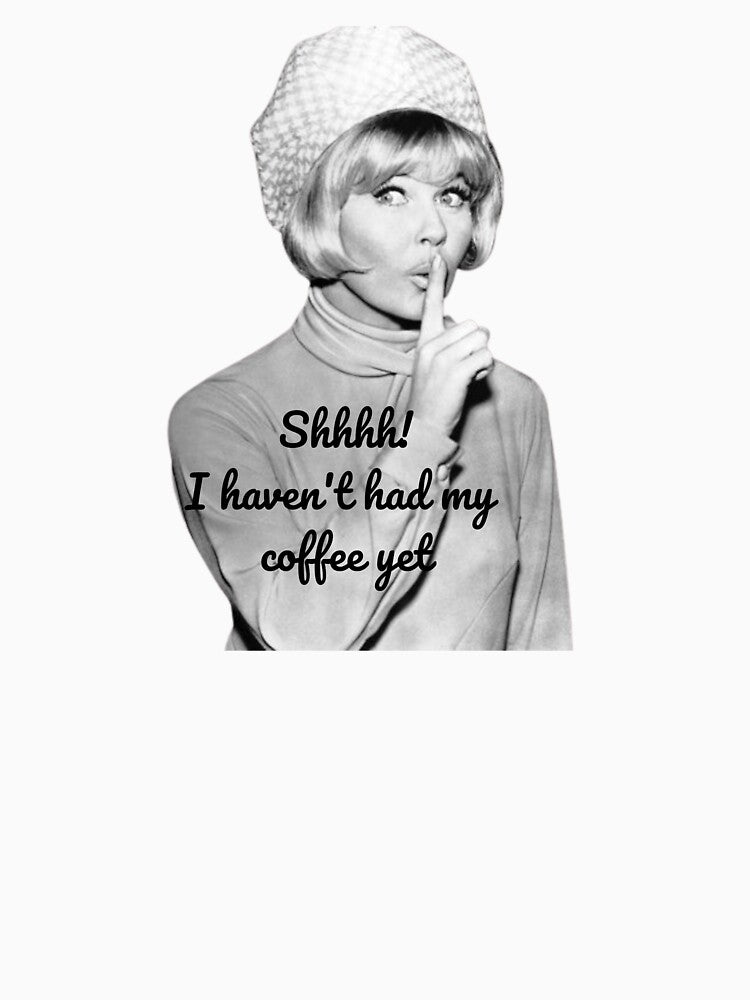 Shhhh! I haven't had my coffee yet by E6Designs