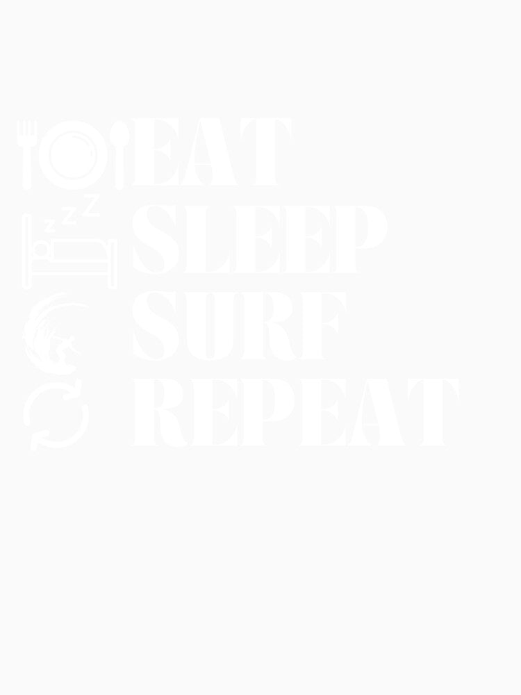 EAT SLEEP SURF REPEAT by Dave Donovan