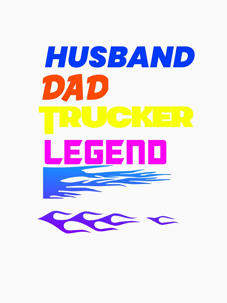 HUSBAND DAD TRUCKER LEGEND T-shirts by UnshieldArt