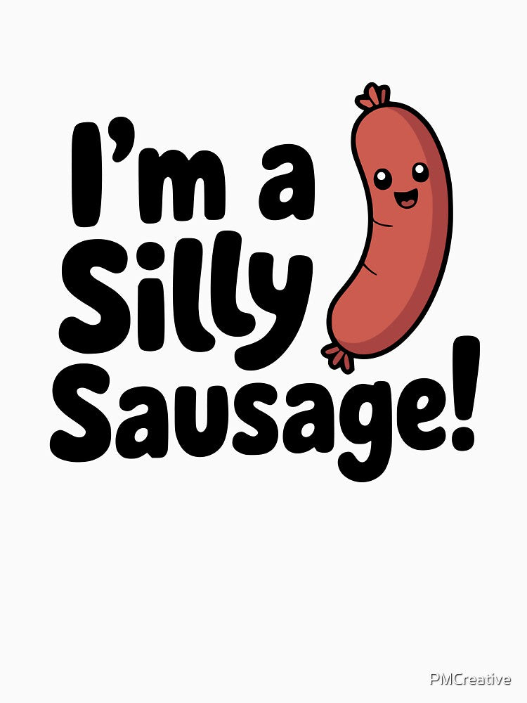 I'm A Silly Sausage! Cute Sausage Pun by PMCreative