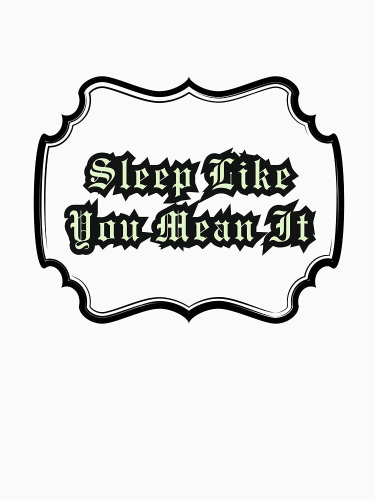 Sleep Like You Mean It by LapillusDesigns