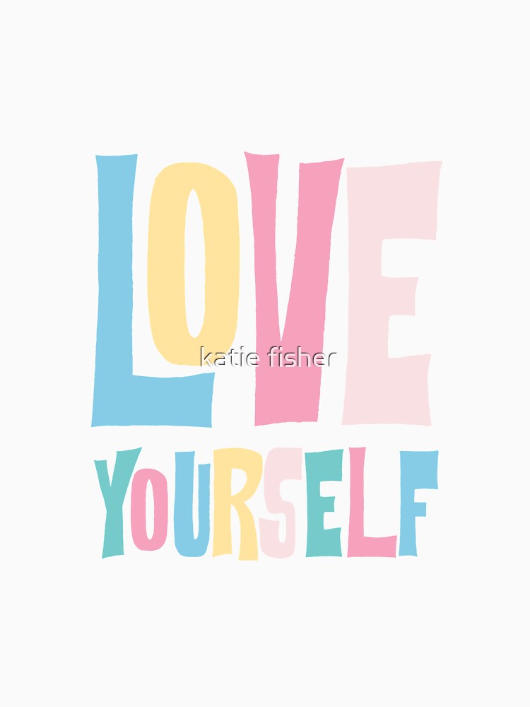 Love yourself by katie fisher