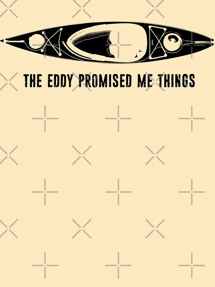 The Eddy Promised Me Things Kayak by Esskay Designs