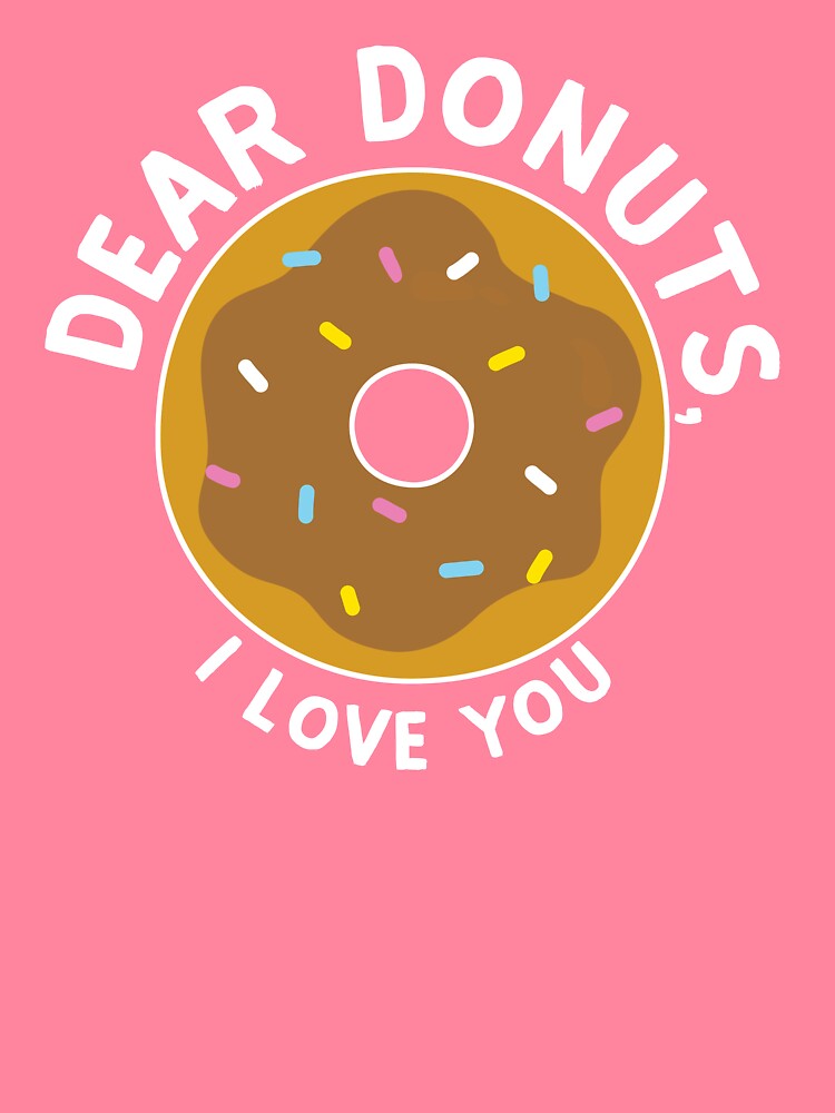 Dear Donuts, I love You by wondrous