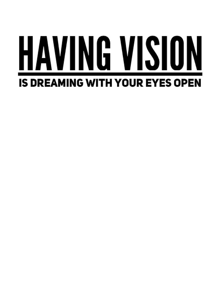 Having Vision Is Dreaming With Your Eyes Open by JCWardrobe