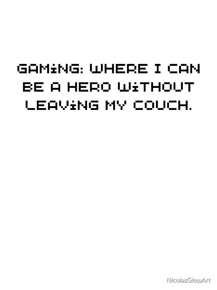 Gaming Where I Can Be A Hero Without Leaving My Couch by NicolasGlowArt