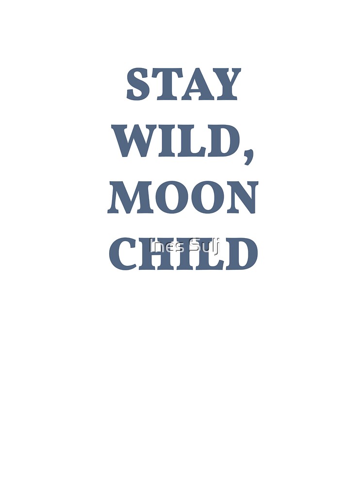 Stay Wild Moon Child Quote by PAPER MOON art & design