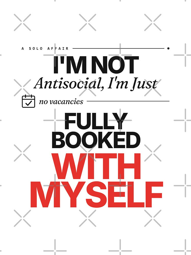 I'm Not Antisocial, I'm Just Fully Booked With Myself — Funny Introvert by Studio Deadpan