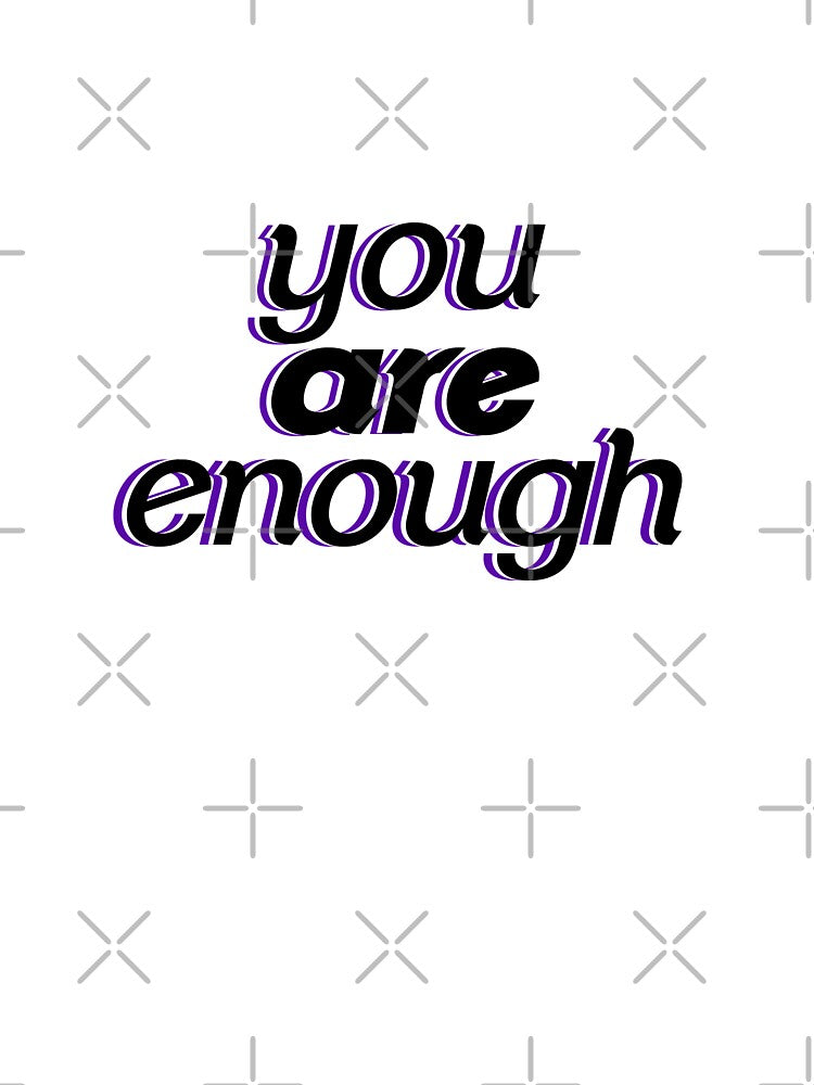 You Are Enough by agrlandherfeels