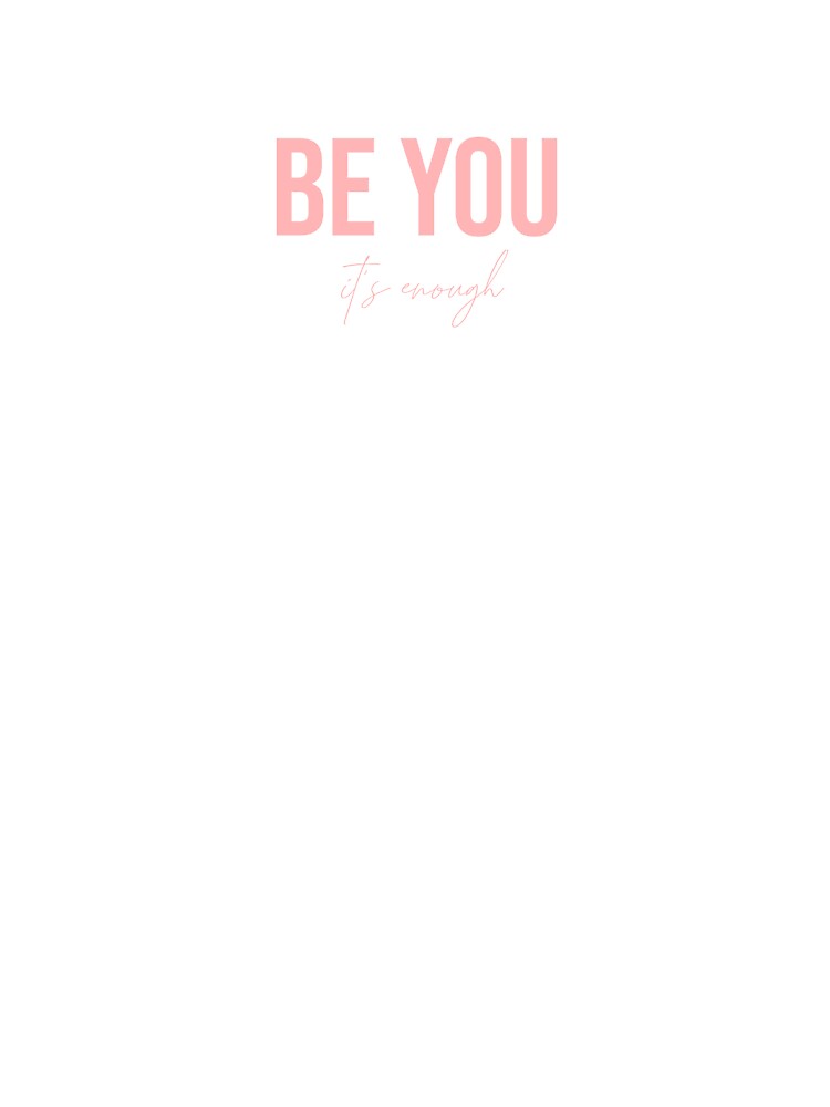 Be You It's Enough Design by Rebs The Wrecka