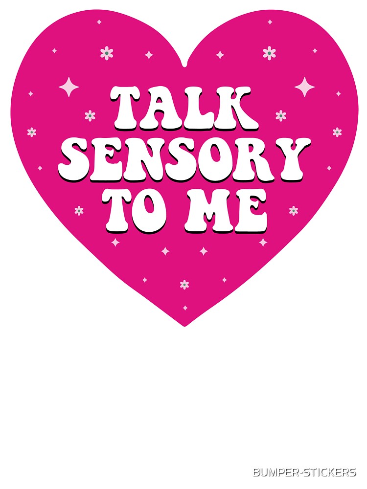 talk Sensory to me by BUMPER-STICKERS