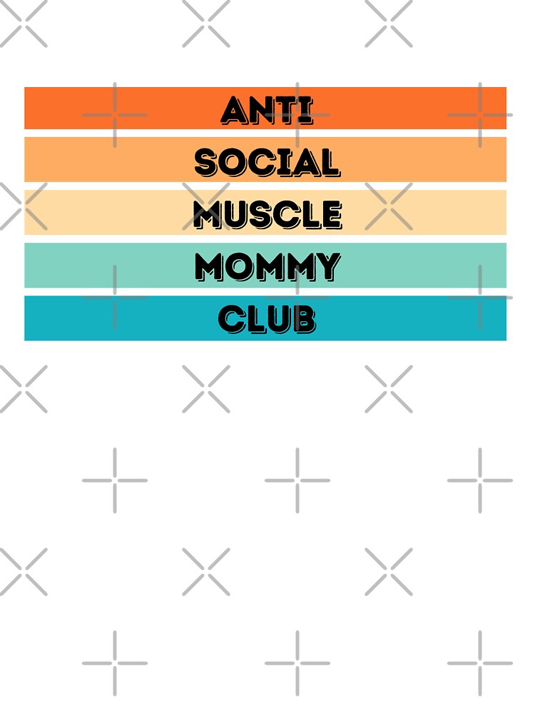 Anti Social Muscle Mommy Club by Loot Locker