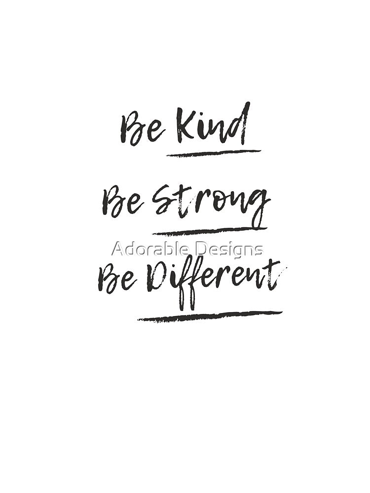Be Kind Be Strong Be Different by Adorable Designs