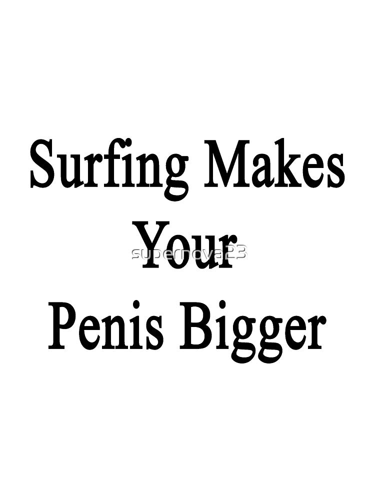 Surfing Makes Your Penis Bigger by supernova23