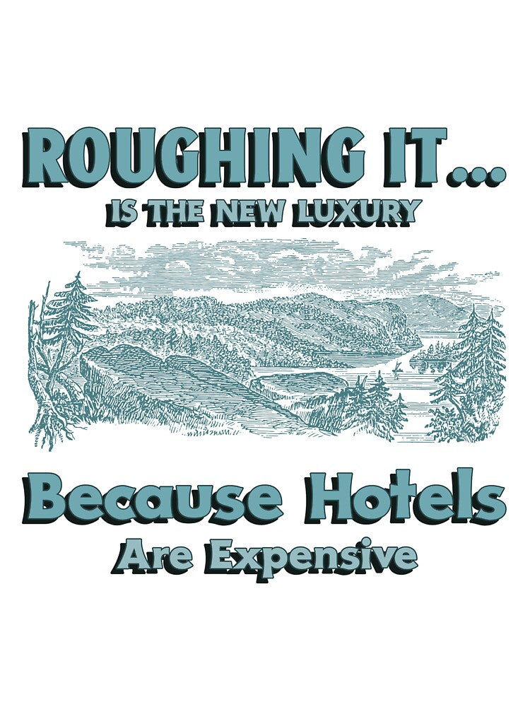 Roughing it... Is The New Luxury Because Hotels Are Expensive by Zoaluxe