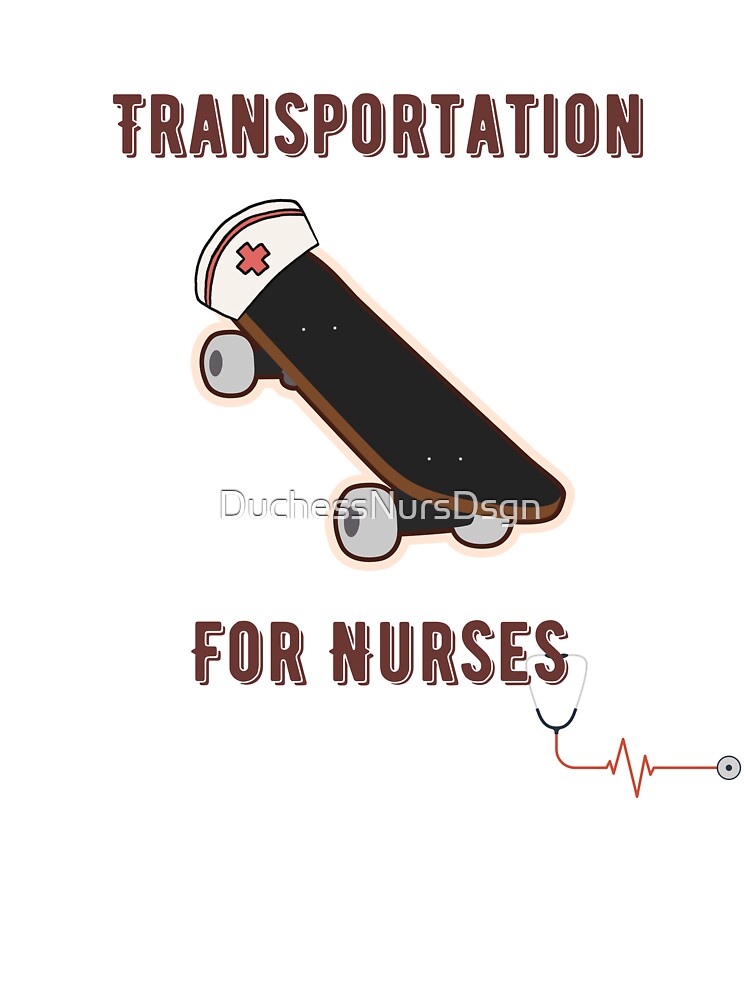 Transportation for Nurses Skateboard by DuchessNursDsgn