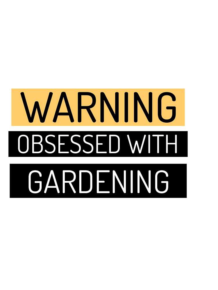 Warning! Obsessed with Gardening by Sandeaux Designs