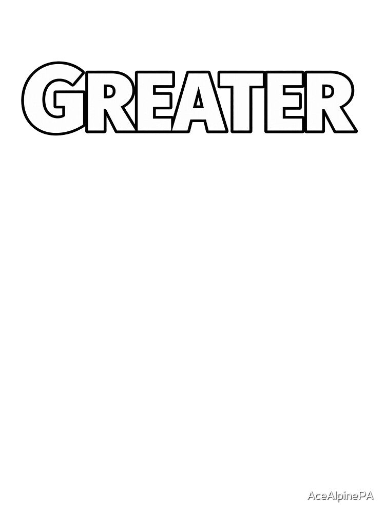 Greater - white letters by AceAlpinePA