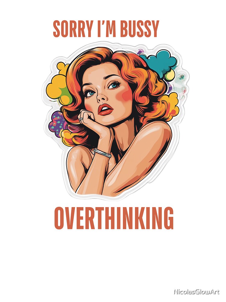 Sorry I'm Bussy Overthinking | T-Shirt, Sticker by NicolasGlowArt