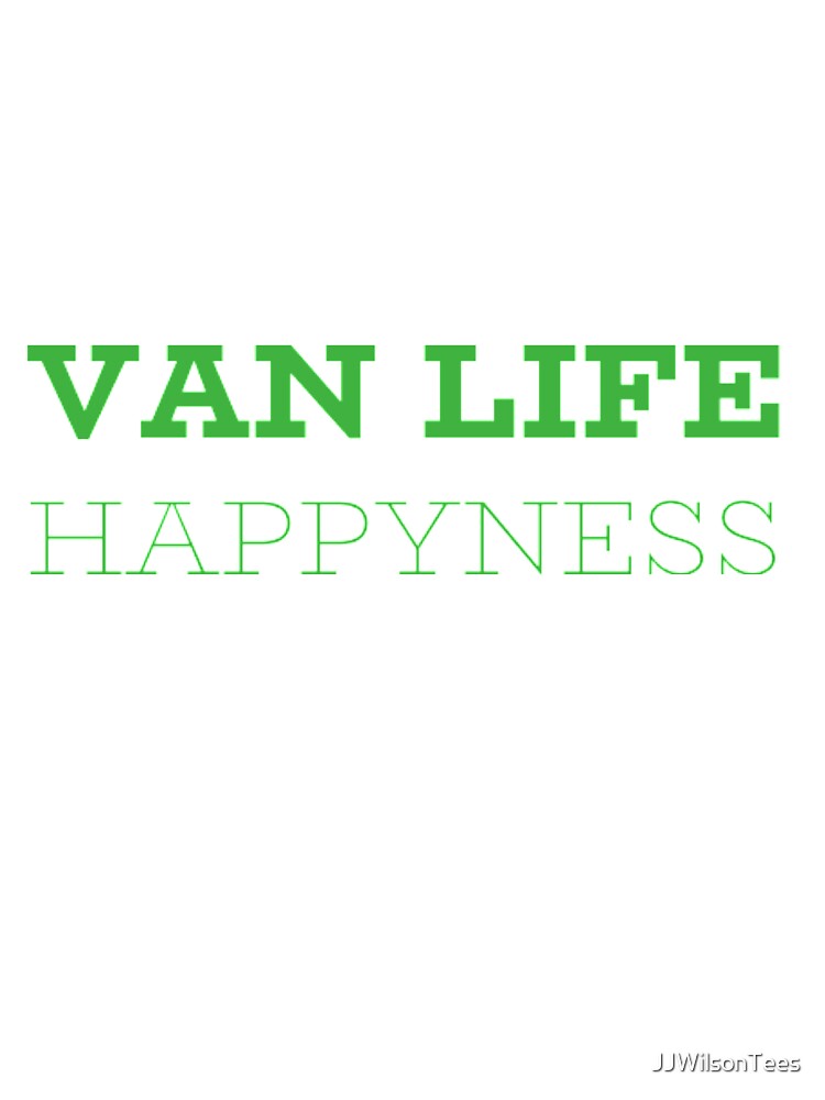 Van Life - Van Life Happyness by JJWilsonTees