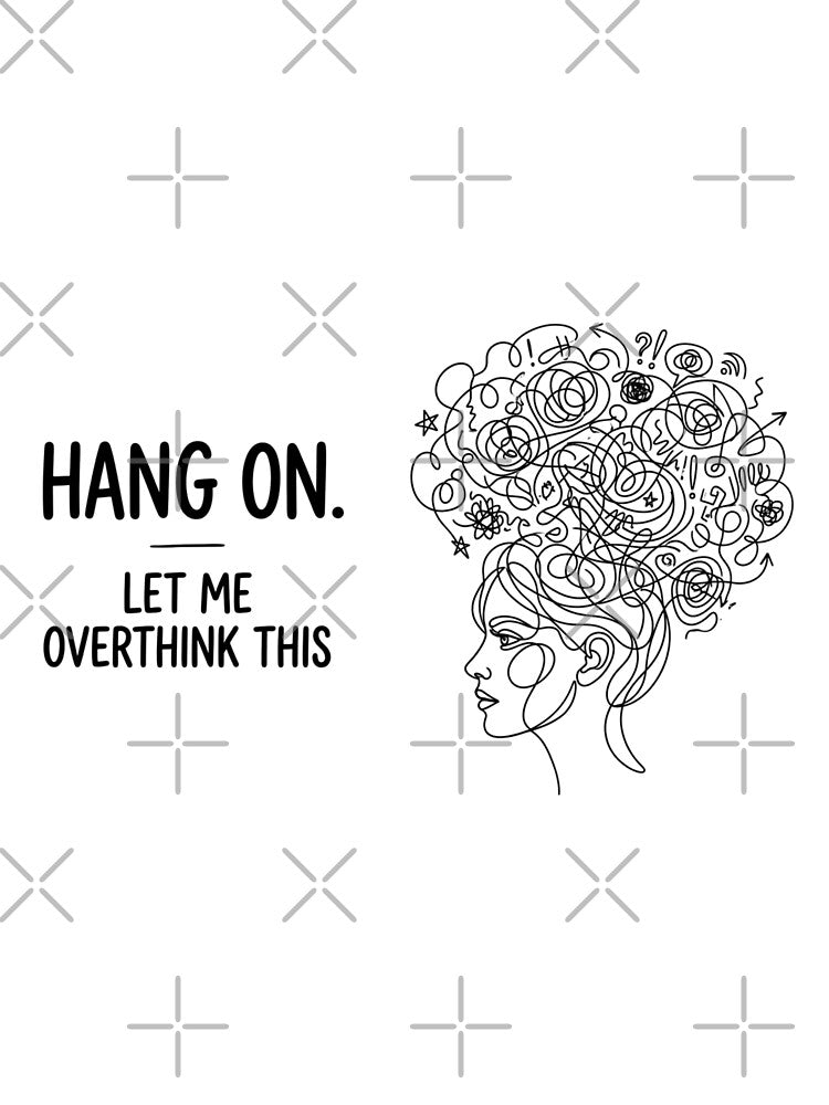 Hang on. Let me overthink this.This Funny Introvert Anxiety Quote by Angie-Atelier