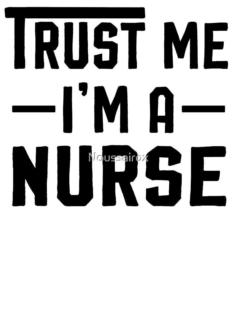 Nurse Gift - Trust Me I'm A Nurse - Nurse Shirt by Noussairox