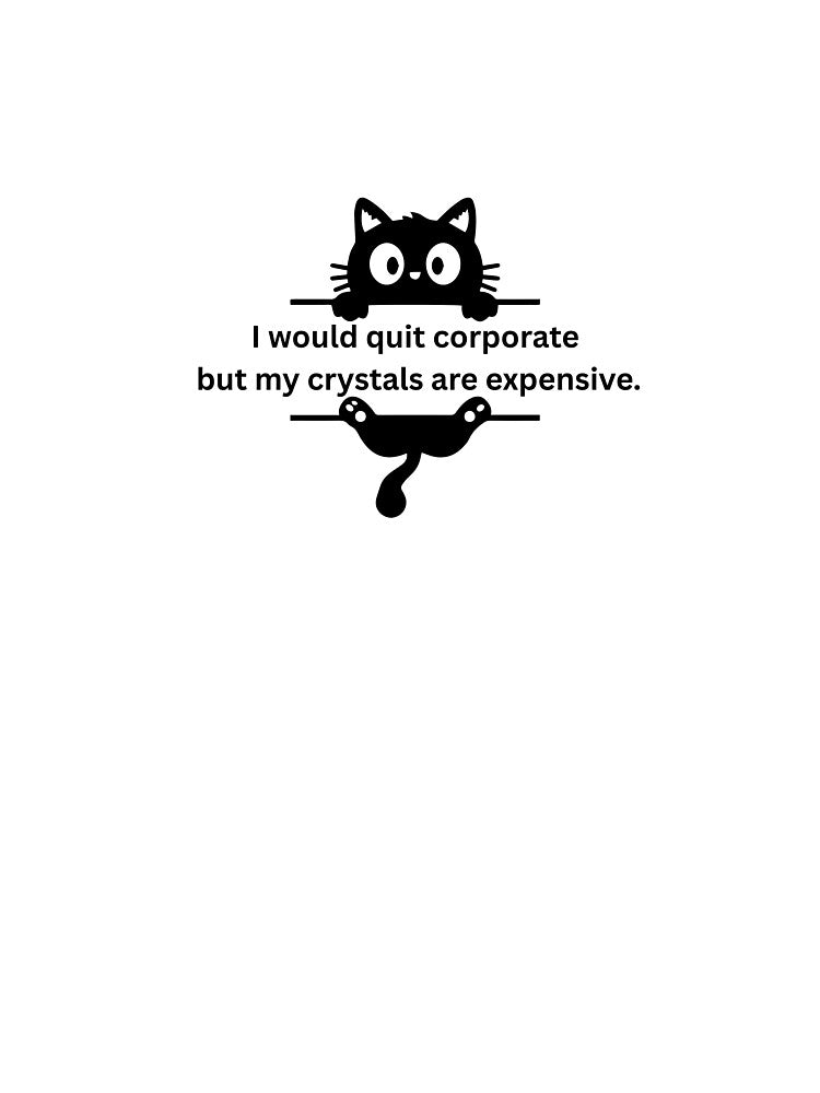 Funny Corporate Cat and Crystals T-Shirt Design - I Would Quit Corporate But My Crystals Are Expensive by Milkydreamrose