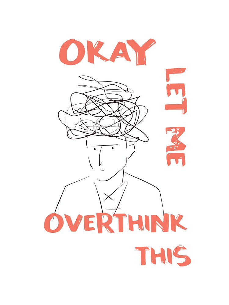 Okay let me overthink this-Anxiety Thoughts by GoldenGodDesign
