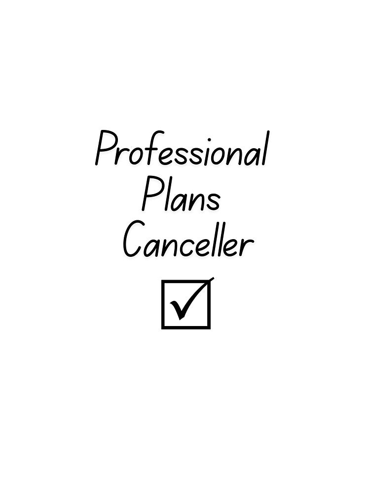 Professional Plans Canceller | Funny Introvert T-Shirt | Homebody Graphic Tee by KBizofficial