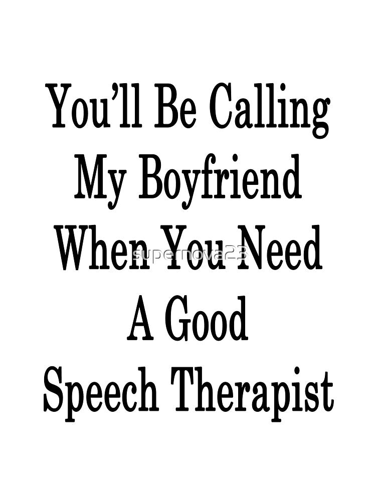 You'll Be Calling My Boyfriend When You Need A Good Speech Therapist by supernova23