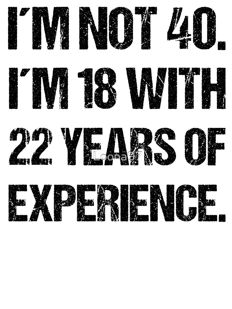 40th Birthday Funny 18 Plus 22 Years by Loona97