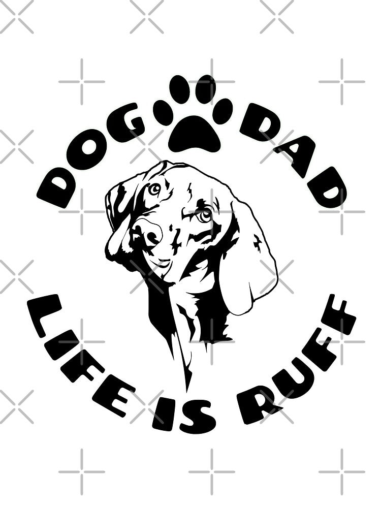 Dog Dad Life Is Ruff Design by Aisle-Six
