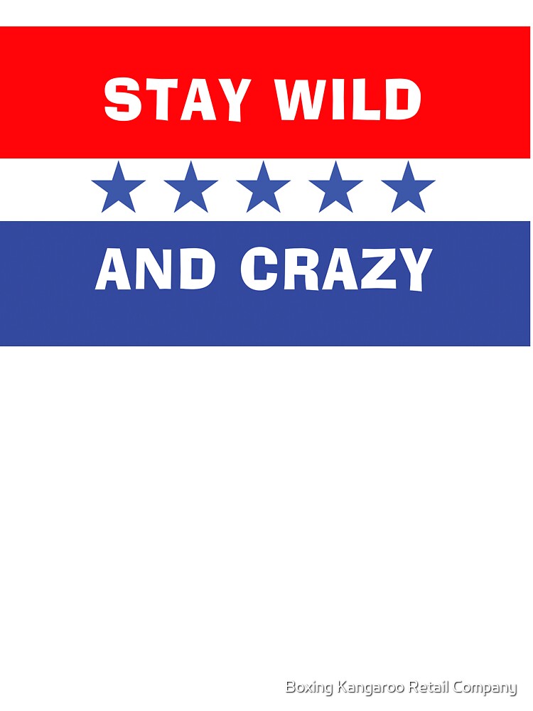 Stay Wild and Crazy by Boxing Kangaroo Retail Company