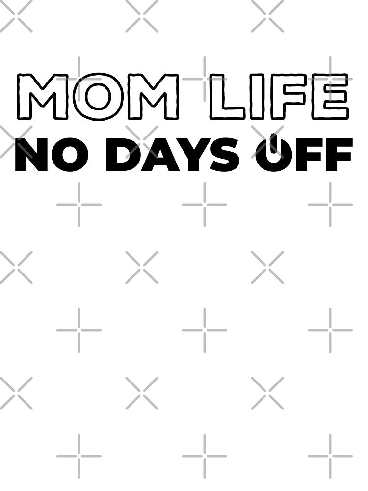 Mom Life No Days Off by ClaudiaGrosso