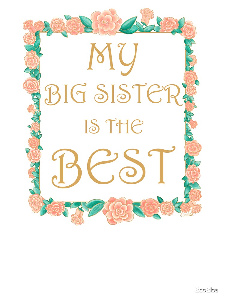 My Big Sister is the Best - Best Big Sister Gift - Gold & Roses Border - White by EcoElsa