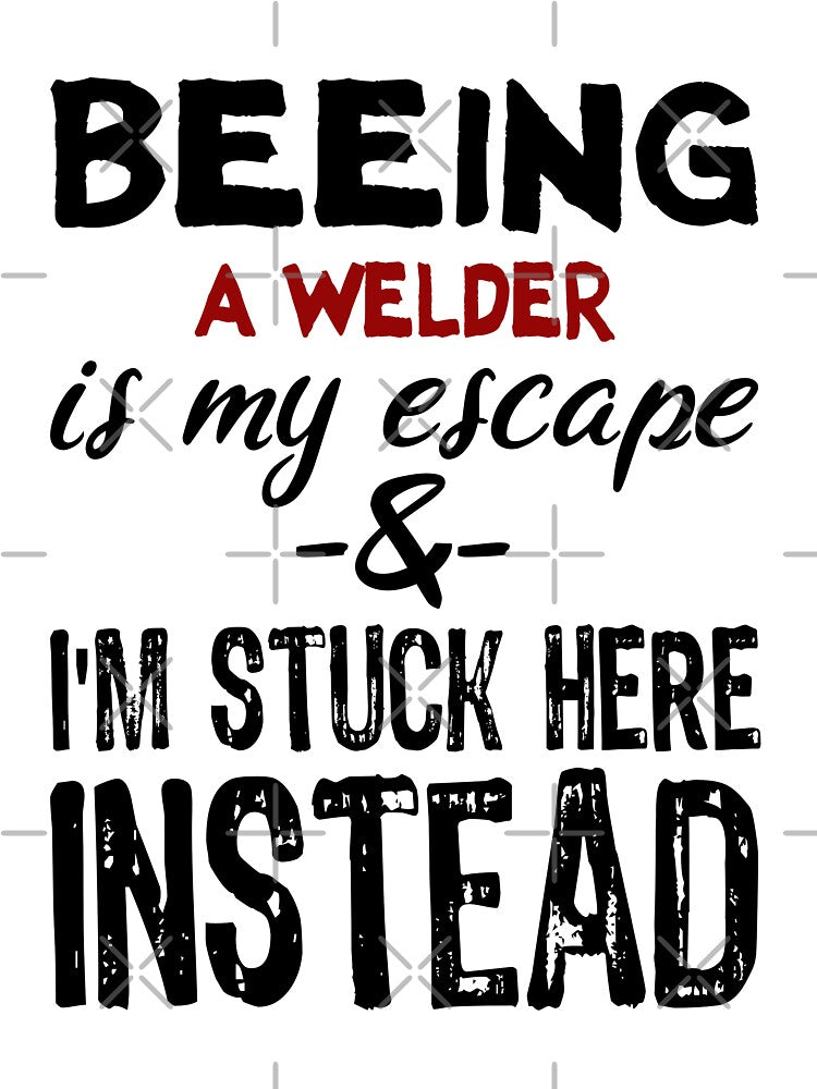 Beeing A Welder is my escape by BYNDART