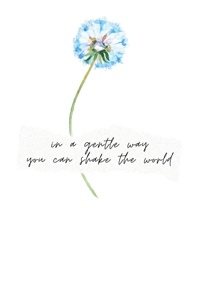 In a gentle way you can shake the world by Wildflowerinc