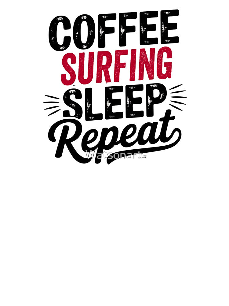 Coffee Surfing Sleep Repeat - Funny Surfing Lover by Watsonarts