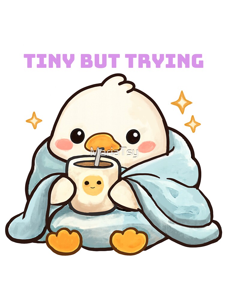 Tiny But Trying Cute Duck Cozy Coffee Motivational Kawaii by MariaTsy