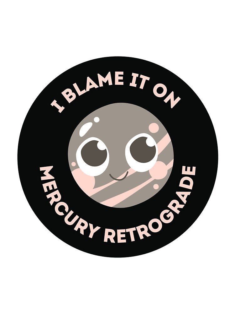 I Blame It on Mercury Retrograde by CosmicCutouts