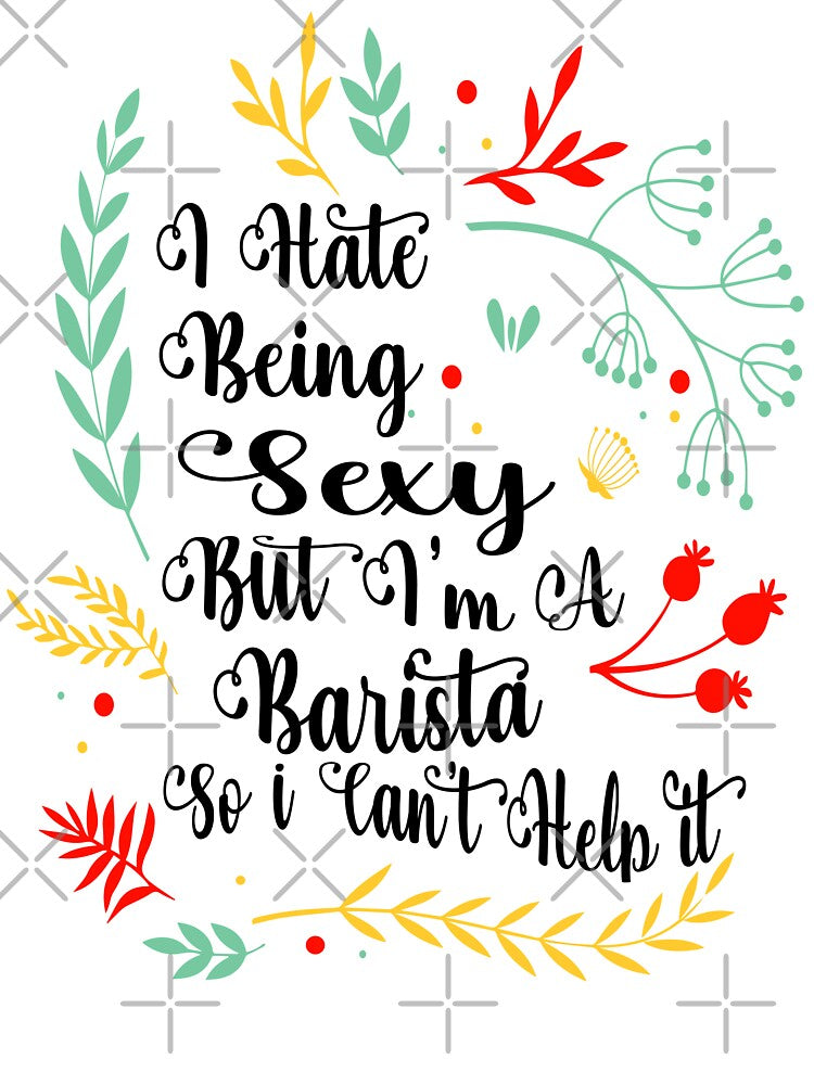 Funny Barista Sexy Barista And I Can't Help It by Cupsofdreams