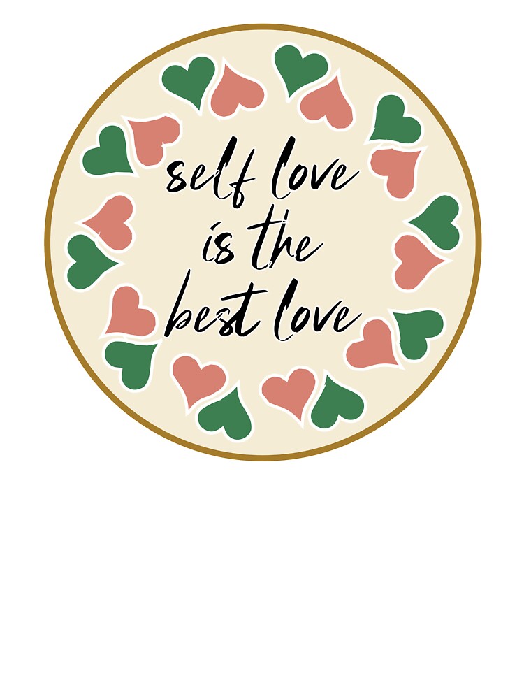 Self Love is The Best Love Cute Quotes Treat yourself Self Care Self Confidence Love Yourself Gift by clothesy7