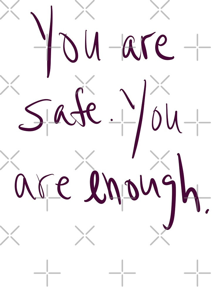 You are Safe, You are Enough by abeink