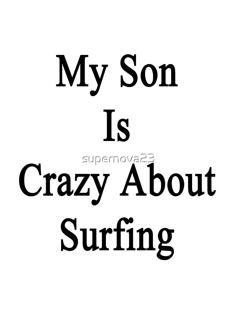 My Son Is Crazy About Surfing by supernova23